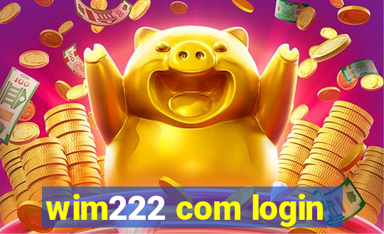 wim222 com login