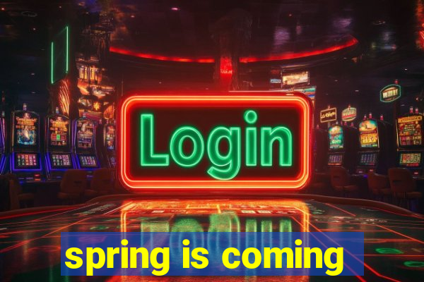 spring is coming