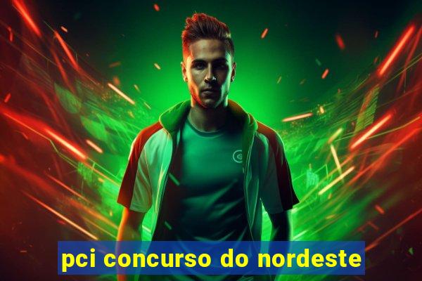 pci concurso do nordeste