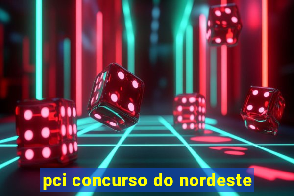 pci concurso do nordeste