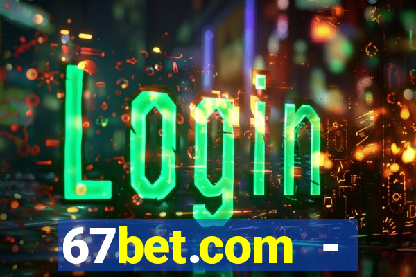 67bet.com - caça-níqueis online cassino