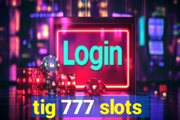 tig 777 slots