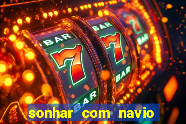 sonhar com navio no jogo do bicho