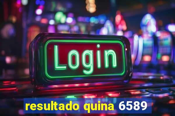 resultado quina 6589