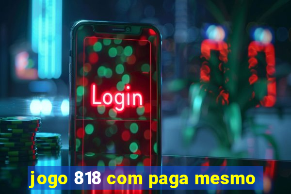 jogo 818 com paga mesmo