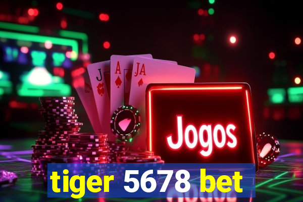 tiger 5678 bet