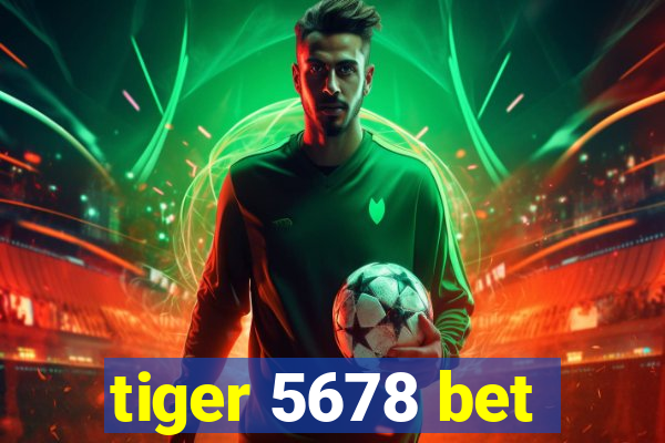 tiger 5678 bet