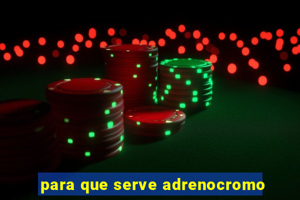 para que serve adrenocromo