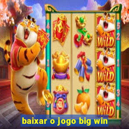 baixar o jogo big win