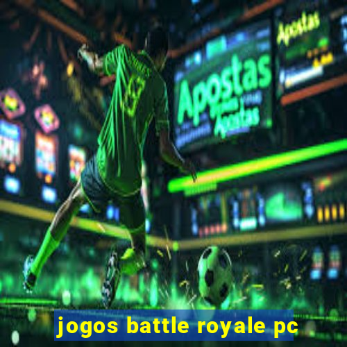 jogos battle royale pc