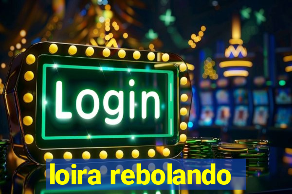 loira rebolando
