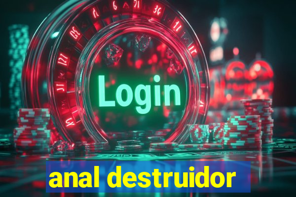 anal destruidor