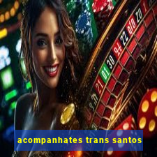 acompanhates trans santos