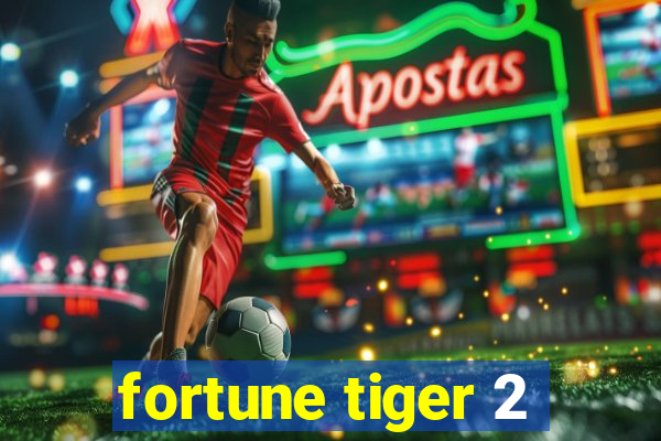 fortune tiger 2