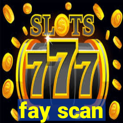 fay scan