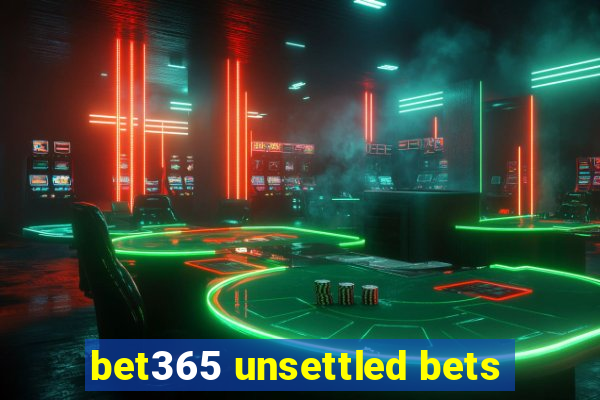 bet365 unsettled bets