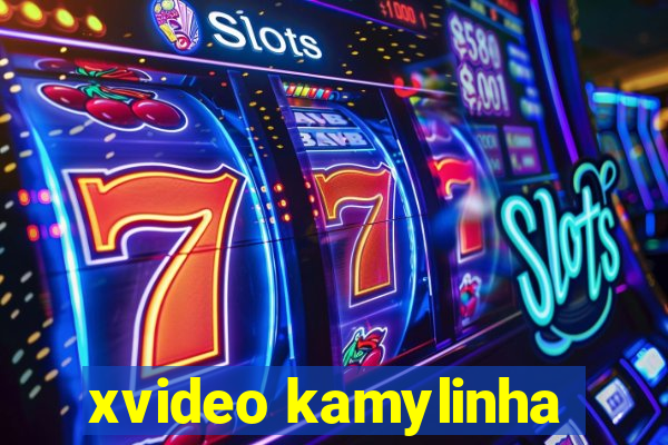xvideo kamylinha