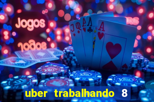 uber trabalhando 8 horas por dia