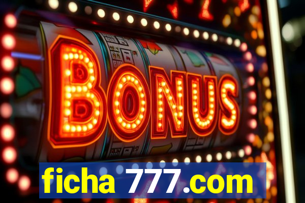 ficha 777.com