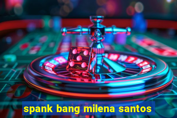 spank bang milena santos