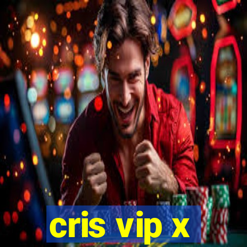 cris vip x