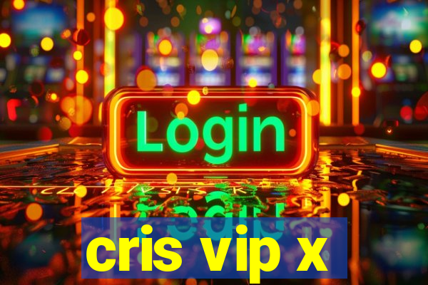 cris vip x