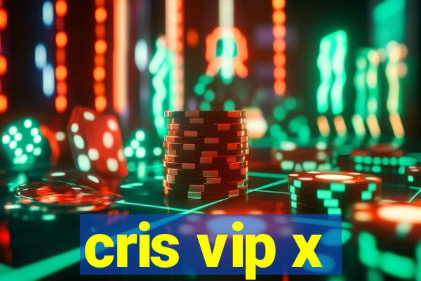 cris vip x