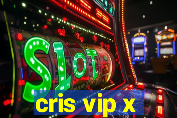 cris vip x