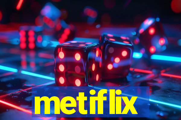 metiflix