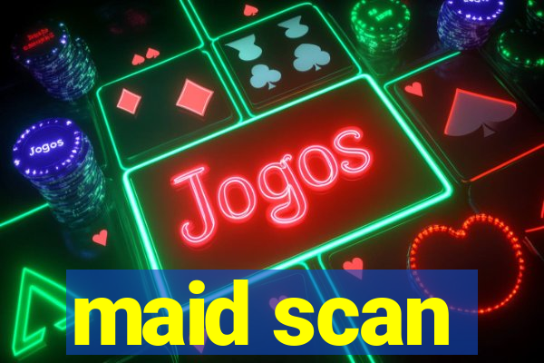 maid scan