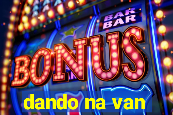 dando na van