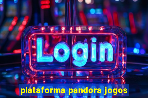 plataforma pandora jogos