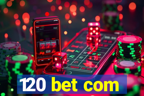 120 bet com