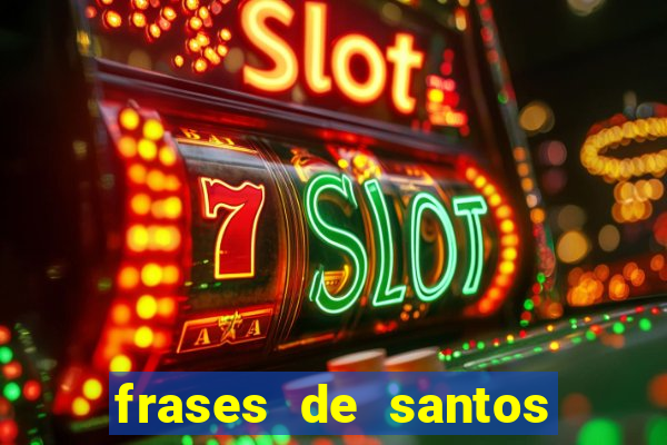 frases de santos sobre servir