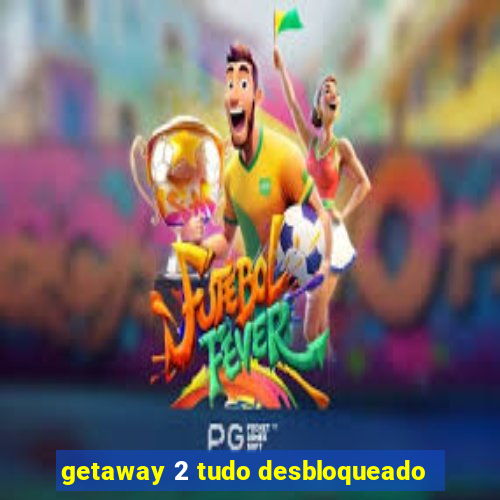 getaway 2 tudo desbloqueado