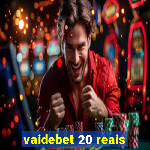 vaidebet 20 reais