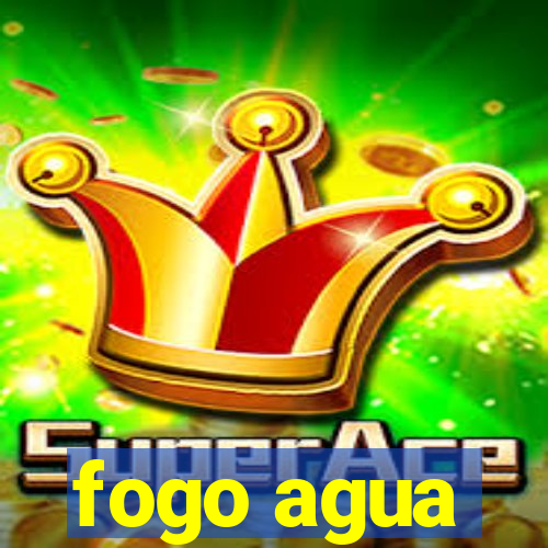 fogo agua