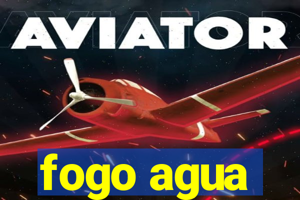 fogo agua