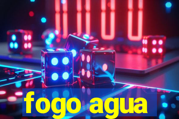 fogo agua