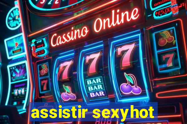 assistir sexyhot