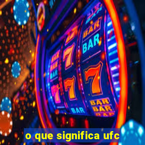 o que significa ufc