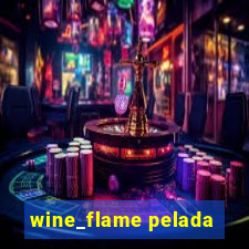 wine_flame pelada