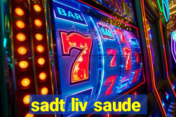 sadt liv saude