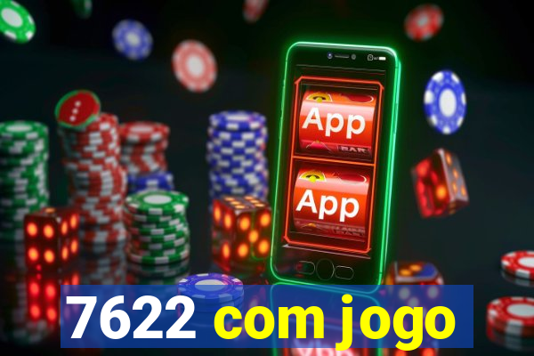 7622 com jogo