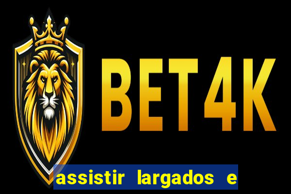 assistir largados e pelados a tribo