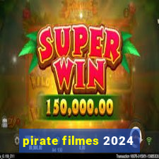 pirate filmes 2024