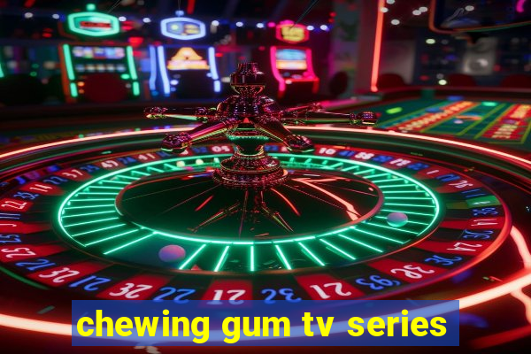 chewing gum tv series