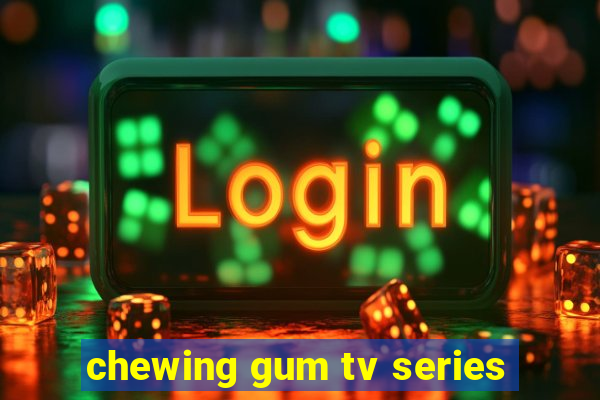 chewing gum tv series