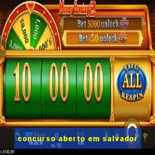 concurso aberto em salvador