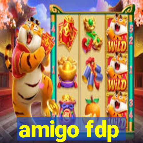 amigo fdp